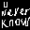 uwillneverknow